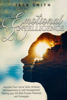 Paperback Emotional Intelligence 2.0: Improve Your Social Skills, Achieve Self Awareness & Self Management, Raising your EQ With Proven Methods and Strategi Book