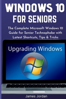 Paperback Windows 10 for Seniors 2020/2021: The Complete Microsoft Windows 10 Guide for Senior Technophobe with Latest Shortcuts, Tips & Tricks Book