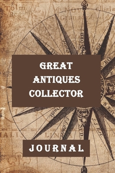 Great Antiquest Collector: Journal-Great Journal For Antiquing, 120 Pages(6"x9") Matte Cover Finish