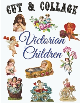 Paperback Victorian Children Cut and Collage: 240 Ephemera Elements for Decoupage, Notebooks, Journaling or Scrapbooks. Vintage Scrapbook Images - Antiques Thin Book