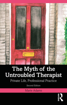 Paperback The Myth of the Untroubled Therapist: Private Life, Professional Practice Book