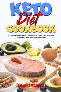Paperback Keto Diet Cookbook: A Complete Ketogenic Cookbook To Enjoy Your Meals for Beginners, from Breakfast to Dessert Book