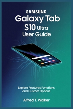 Paperback Samsung Galaxy Tab S10 Ultra User Guide: Explore Features Functions and Custom Options Book