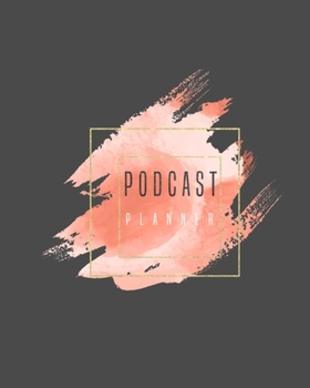 Podcast Planner: Daily Plan Your Podcasts Episodes Journal Notebook