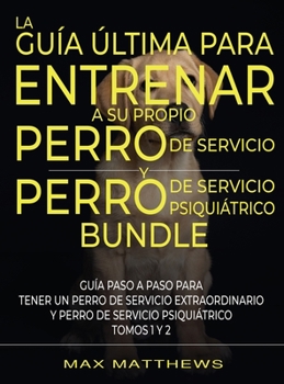 Hardcover La Guía Última Para Entrenar A Su Propio Perro De Servicio Y Perro De Servicio Psiquiátrico (2 Libros En 1) [Spanish] Book