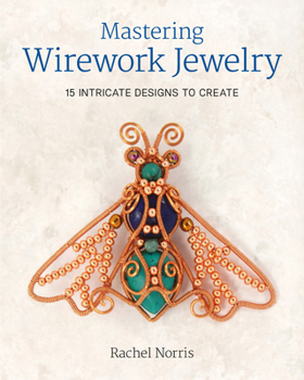 Paperback Mastering Wirework Jewelry: 15 Intricate Designs to Create Book