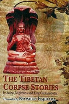 The Tibetan Corpse Stories (By Acarya Nagarjuna and King Gautamiputra)