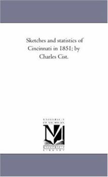 Paperback Sketches and Statistics of Cincinnati in 1851; by Charles Cist. Book