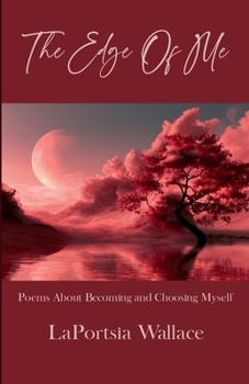 The Edge Of Me: Poems About Becoming and Choosing Myself