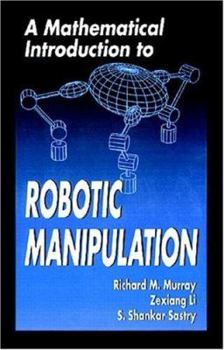 Paperback A Mathematical Introduction to Robotic Manipulation Book