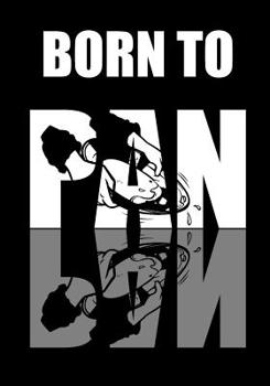 Paperback Born To Pan: Notebook For People Who Love To Gold Pan Book