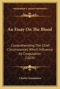 Paperback An Essay On The Blood: Comprehending The Chief Circumstances Which Influence Its Coagulation (1824) Book