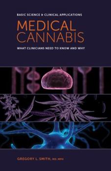 Paperback Medical Cannabis: What Clinicians Need to Know and Why: Basic Science & Clinical Applications Book