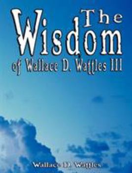 Paperback The Wisdom of Wallace D. Wattles III - Including: The Science of Mind, The Road to Power AND Your Invisible Power Book