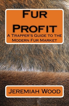 Paperback Fur Profit: A Trapper's Guide to the Modern Fur Market Book