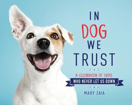 Hardcover In Dog We Trust: A Celebration of Those Who Never Let Us Down Book