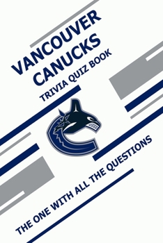 Paperback Vancouver Canucks Trivia Quiz Book: The One With All The Questions Book