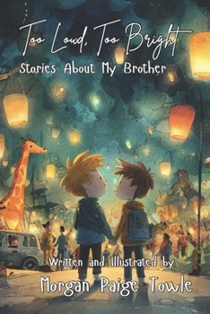 Too Loud, Too Bright: Stories About My Brother
