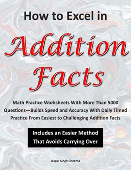 Paperback How to Excel in Addition Facts: Math Practice Worksheets With More Than 5000 Questions-Builds Speed and Accuracy With Daily Timed Practice From Easies Book