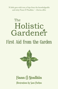 Paperback The Holistic Gardener: First Aid from the Garden Book