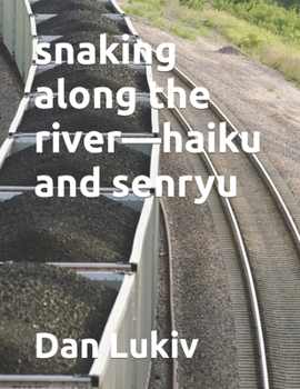 snaking along the river—haiku and senryu