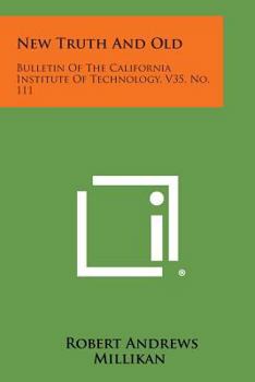 Paperback New Truth And Old: Bulletin Of The California Institute Of Technology, V35, No. 111 Book