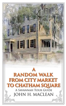 Paperback A Random Walk from City Market to Chatham Square: A Savannah Tour Guide Book