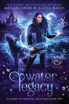 The Water Legacy - Book #2 of the Hidden Legends: Academy of Magical Creatures