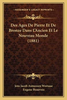 Paperback Des Ages De Pierre Et De Bronze Dans L'Ancien Et Le Nouveau Monde (1881) [French] Book