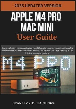 Paperback Apple M4 Pro Mac Mini User Guide 2025: Un manual paso a paso para dominar macOS Sequoia: consejos y trucos profesionales, configuración, funciones ava [Spanish] Book
