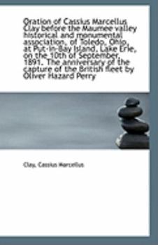 Paperback Oration of Cassius Marcellus Clay Before the Maumee Valley Historical and Monumental Association, of Book
