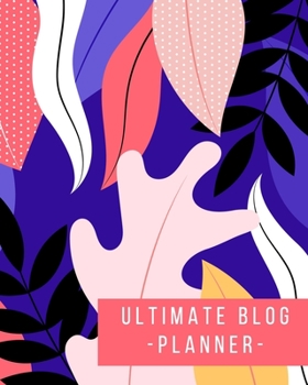 Ultimate Blog Planner: Blog Planning Notebook Journal - Content Calendar & Post Organizer - Social Media Marketing - 12 Months Year Blog Plan - Gift For Bloggers - (8 x 10 inches) - Neon Tropical