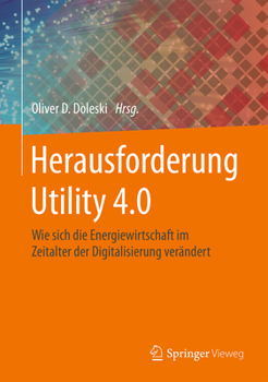 Hardcover Herausforderung Utility 4.0: Wie Sich Die Energiewirtschaft Im Zeitalter Der Digitalisierung Verändert [German] Book