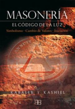 Paperback Masonería: El código de la luz: simbolismo, cambio de valores, iniciación (Spanish Edition) [Spanish] Book