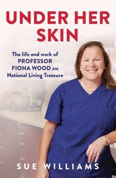 Paperback Under Her Skin: The Life and Work of Professor Fiona Wood Am, National Living Treasure Book
