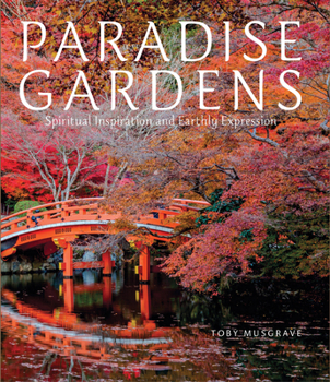 Hardcover Paradise Gardens: Spiritual Inspiration and Earthly Expression Book