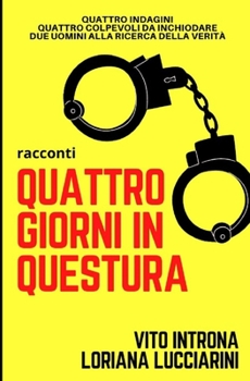 Quattro giorni in Questura: Quattro indagini, quattro colpevoli da inchiodare.