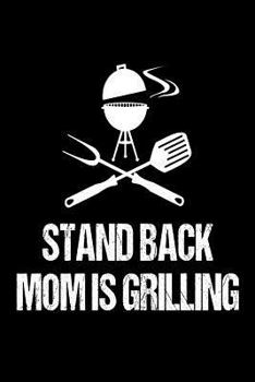Paperback Stand Back Mom Is Grilling: Funny Grilling Meat Lover Gift Notebook For Moms Book