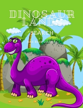 Paperback Dinosaur Lands Search And Book Coloring: Baby Dinosaur Coloring Book, Adorable Baby Dinosaur Coloring Book for Kids Ages 4-8, Makes a Great Gift for B Book