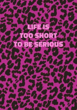 Paperback Life Is Too Short To Be Serious: Pink Leopard Print Notebook With Inspirational and Motivational Quote (Animal Fur Pattern). College Ruled (Lined) Jou Book