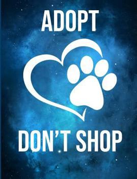 Paperback Adopt Don't Shop: Rescue Animals Shelter Galaxy Paw Print Notebook and Gift Book