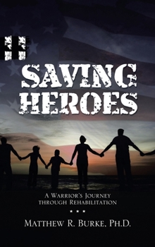 Hardcover Saving Heroes: A Warrior's Journey Through Rehabilitation Book