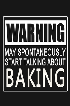 Warning - May Spontaneously Start Talking About Baking: Funny Cooking Journal Notebook, 6 x 9 Inches,120 Lined Writing Pages, Matte Finish