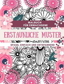 Paperback Malbuch für Erwachsene Erstaunliche Muster Spaß, einfach und entspannend: Designs perfekt für Erwachsene Entspannung und Färbung Geschenkbuch Ideen Gr [German] Book