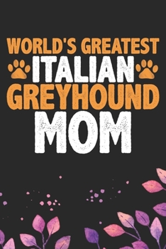 World's Greatest Italian Greyhound Mom: Cool Italian Greyhound Dog Journal Notebook - Italian Greyhound Puppy Lovers– Funny Italian Greyhound Dog ... Greyhound Owner Gifts. 6 x 9 in 120 pages