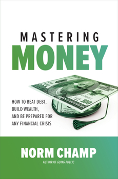 Hardcover Mastering Money: How to Beat Debt, Build Wealth, and Be Prepared for Any Financial Crisis Book