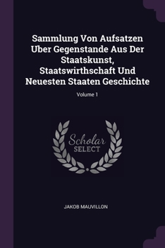 Paperback Sammlung Von Aufsatzen Uber Gegenstande Aus Der Staatskunst, Staatswirthschaft Und Neuesten Staaten Geschichte; Volume 1 Book