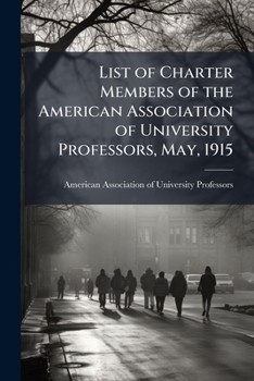 List of charter members of the American Association of University Professors, May, 1915