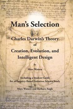 Paperback Man's Selection: Charles Darwin's Theory of Creation, Evolution, and Intelligent Design Book