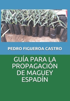 Paperback Guía Para La Propagación de Maguey Espadín [Spanish] Book